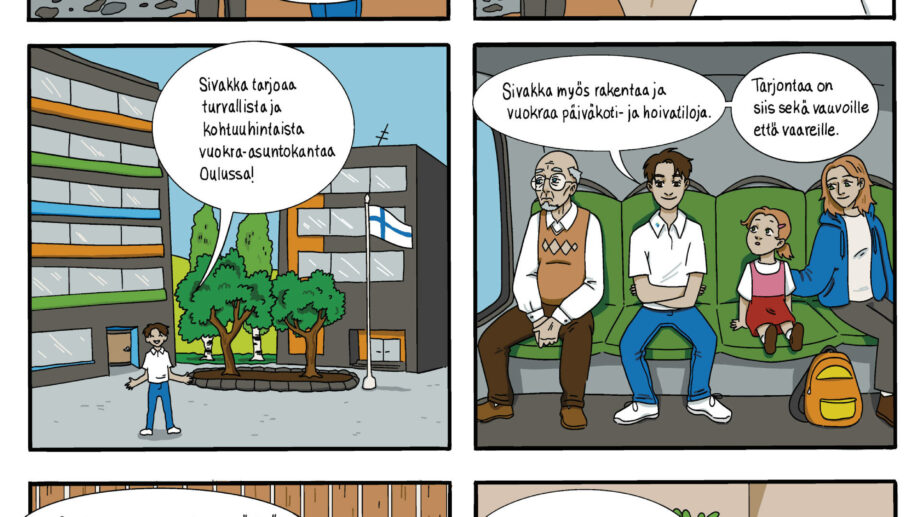 A comic strip explaining Sivakka's operations. In the first panel, two people are talking outside a building. One asks, "So, what does Sivakka even do?" Another person excitedly says, "Oh, lots of things! Let me tell you!" The second panel shows Sivakka providing affordable and safe rental housing in Oulu. The third panel explains that Sivakka builds and rents daycare and care facilities, serving people of all ages, from babies to the elderly. The fourth panel highlights Sivakka's values: environmental friendliness and responsibility. A person discusses reducing climate change as part of Sivakka's daily operations. In the fifth panel, Sivakka emphasizes listening to residents when making decisions and informing them about changes. A smiling character says, "This is what Sivakka does." The comic illustrates Sivakka's commitment to housing, social services, and sustainability.